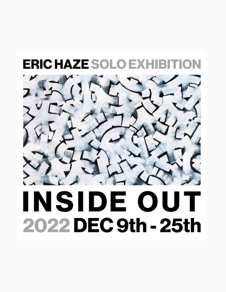 ERIC HAZE SOLO EXHIBTION “INSIDE OUT”